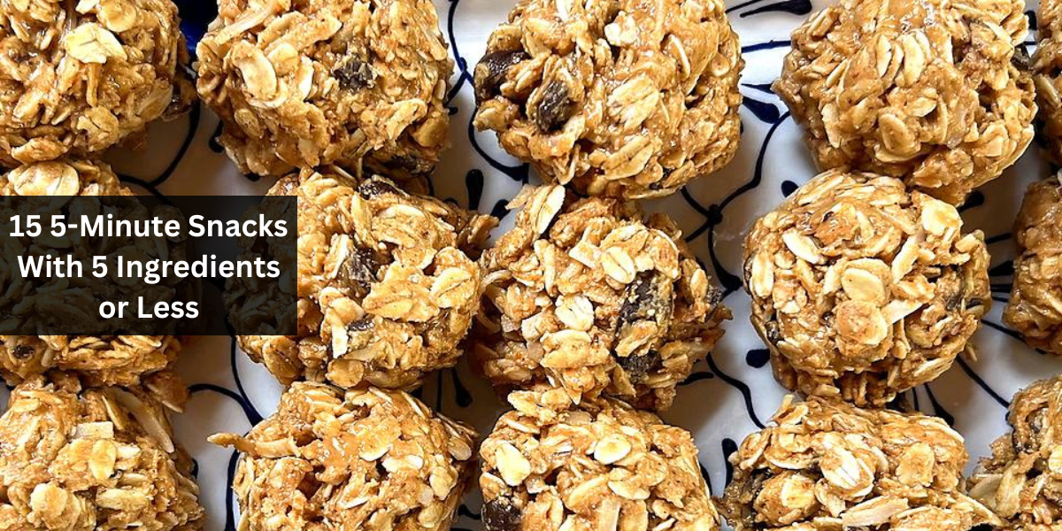 15 5-Minute Snacks With 5 Ingredients or Less