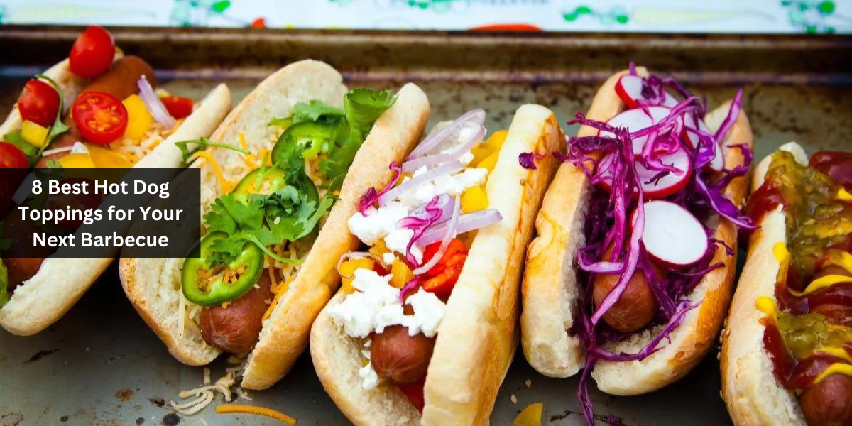 8 Best Hot Dog Toppings for Your Next Barbecue