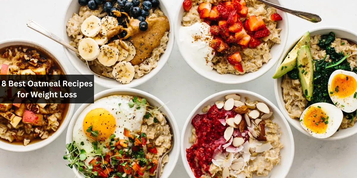 8 Best Oatmeal Recipes for Weight Loss