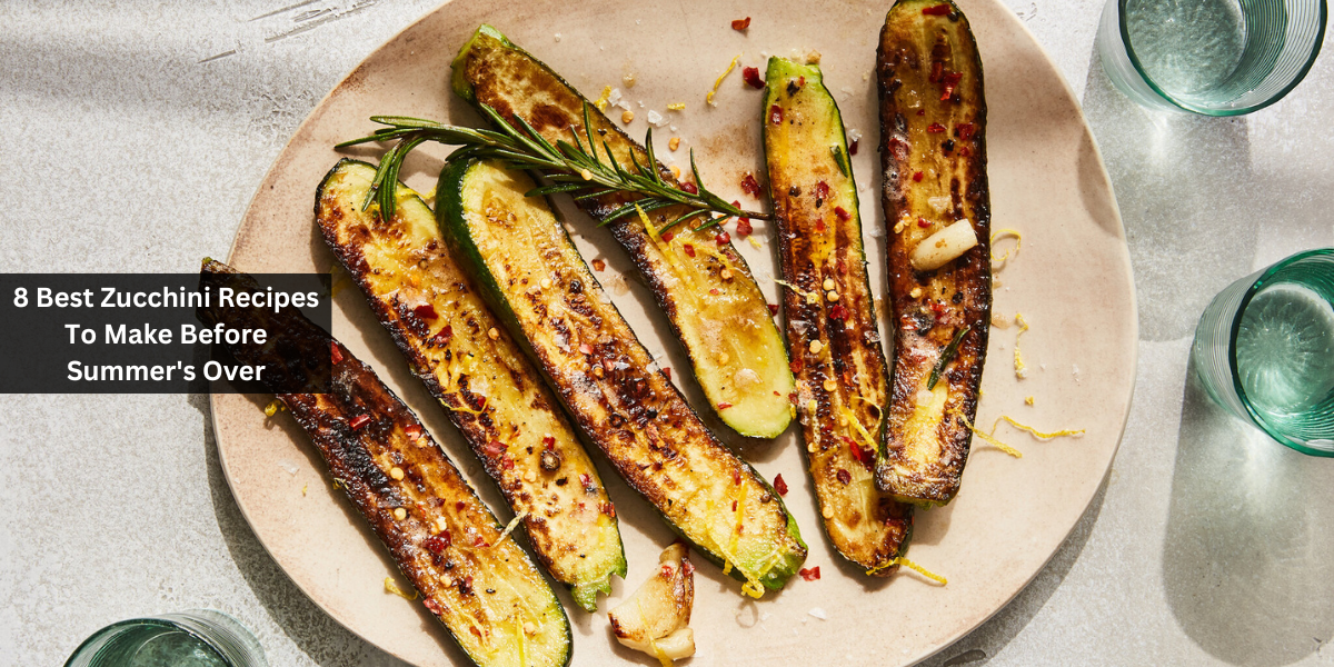 8 Best Zucchini Recipes To Make Before Summer's Over