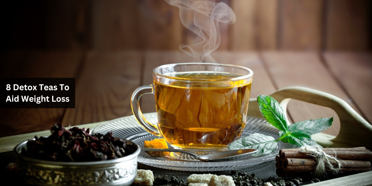 8 Detox Teas To Aid Weight Loss