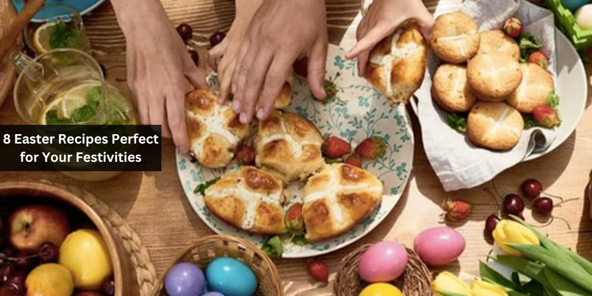 8 Easter Recipes Perfect for Your Festivities