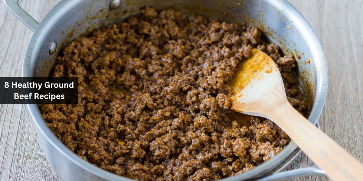 8 Healthy Ground Beef Recipes