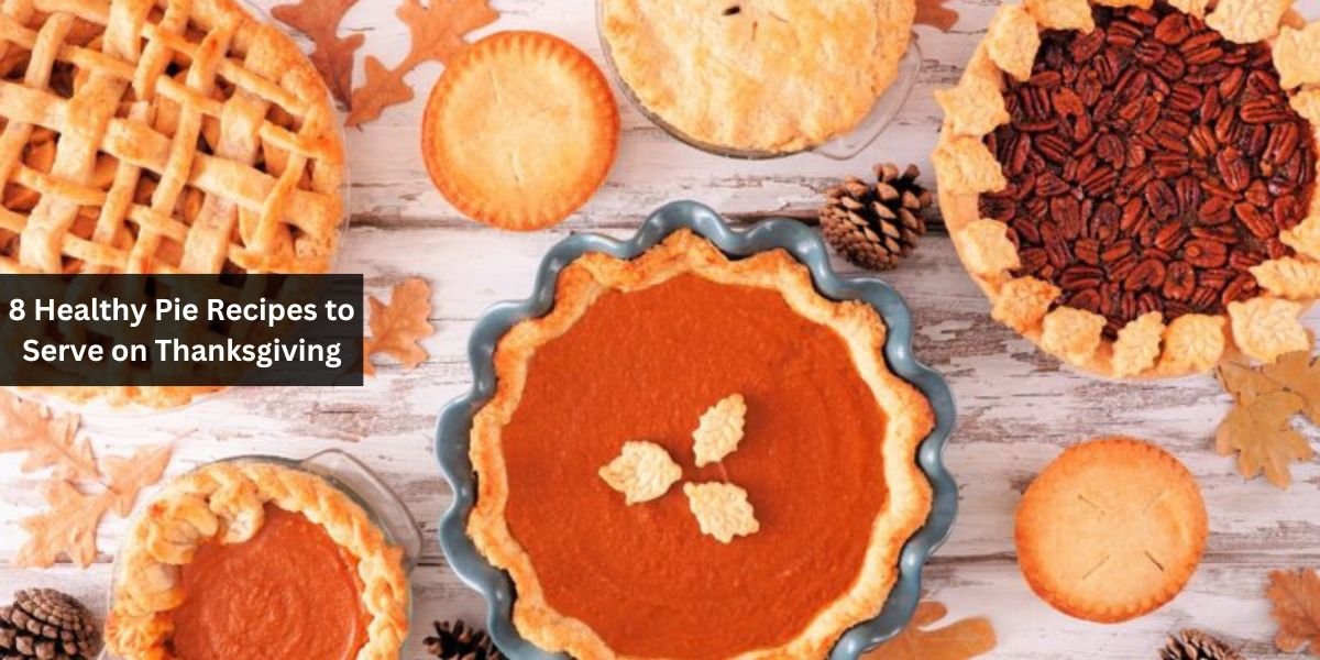 8 Healthy Pie Recipes to Serve on Thanksgiving