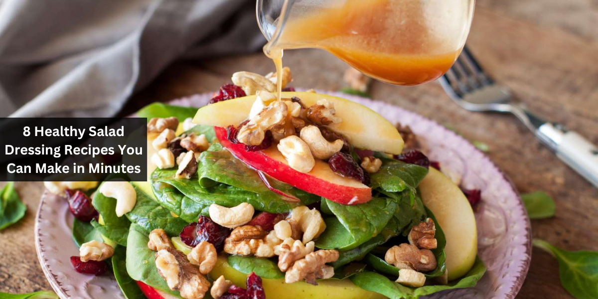 8 Healthy Salad Dressing Recipes You Can Make in Minutes