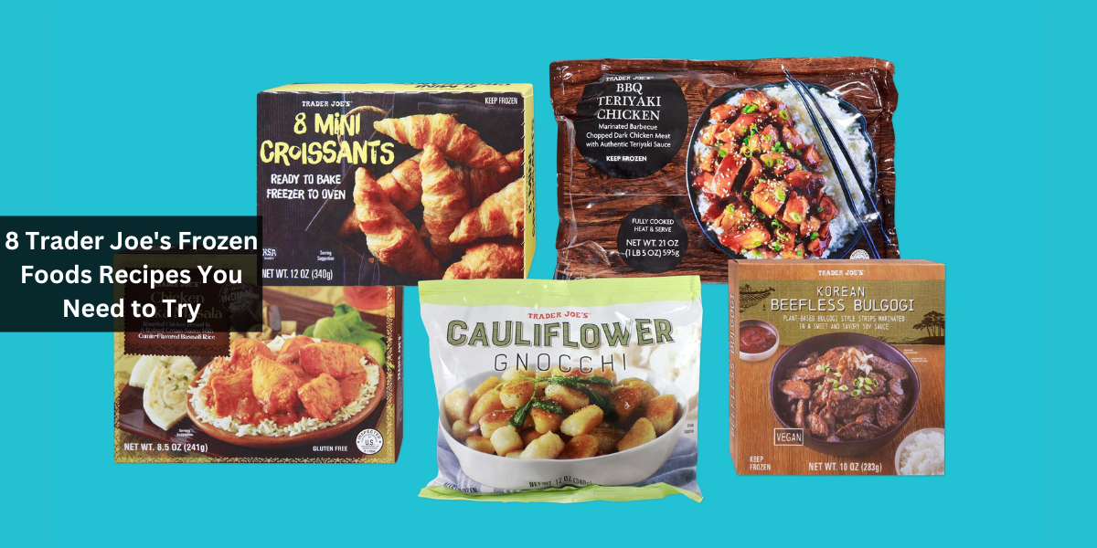 8 Trader Joe's Frozen Foods Recipes You Need to Try