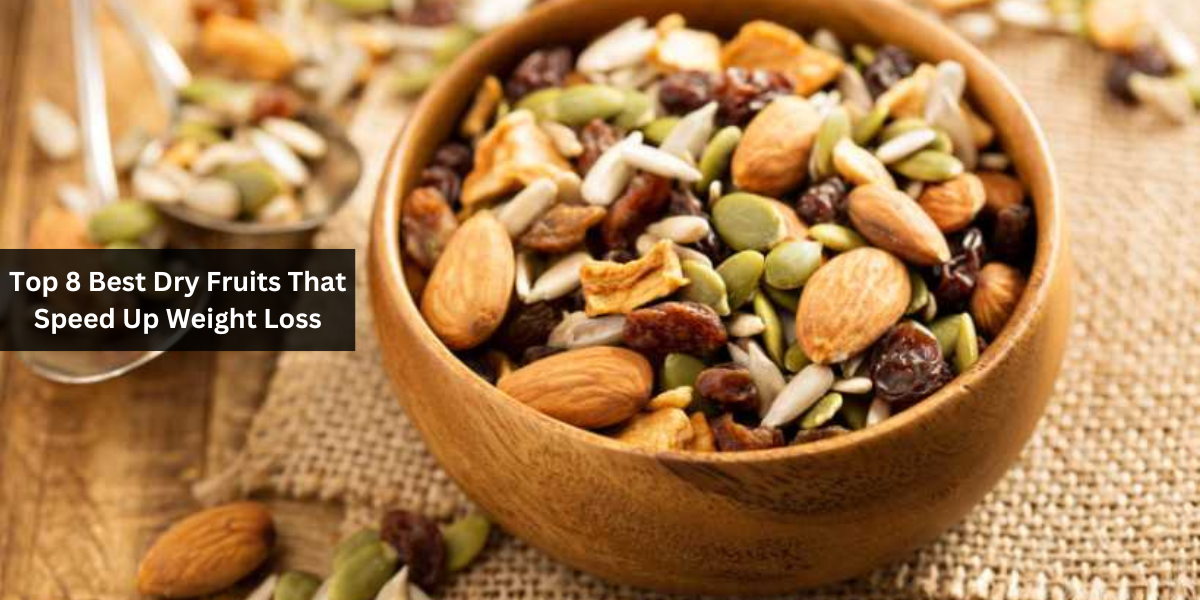 Top 8 Best Dry Fruits That Speed Up Weight Loss