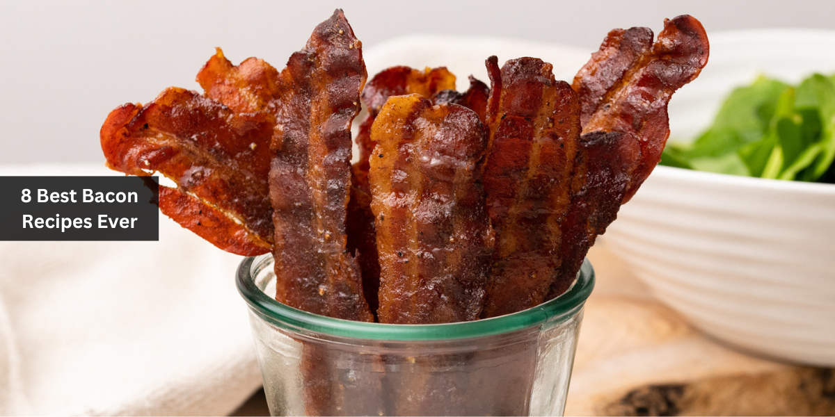 8 Best Bacon Recipes Ever