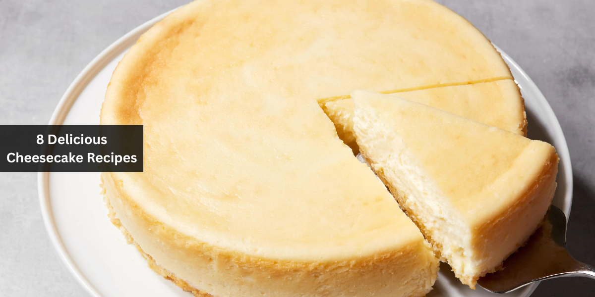 8 Delicious Cheesecake Recipes