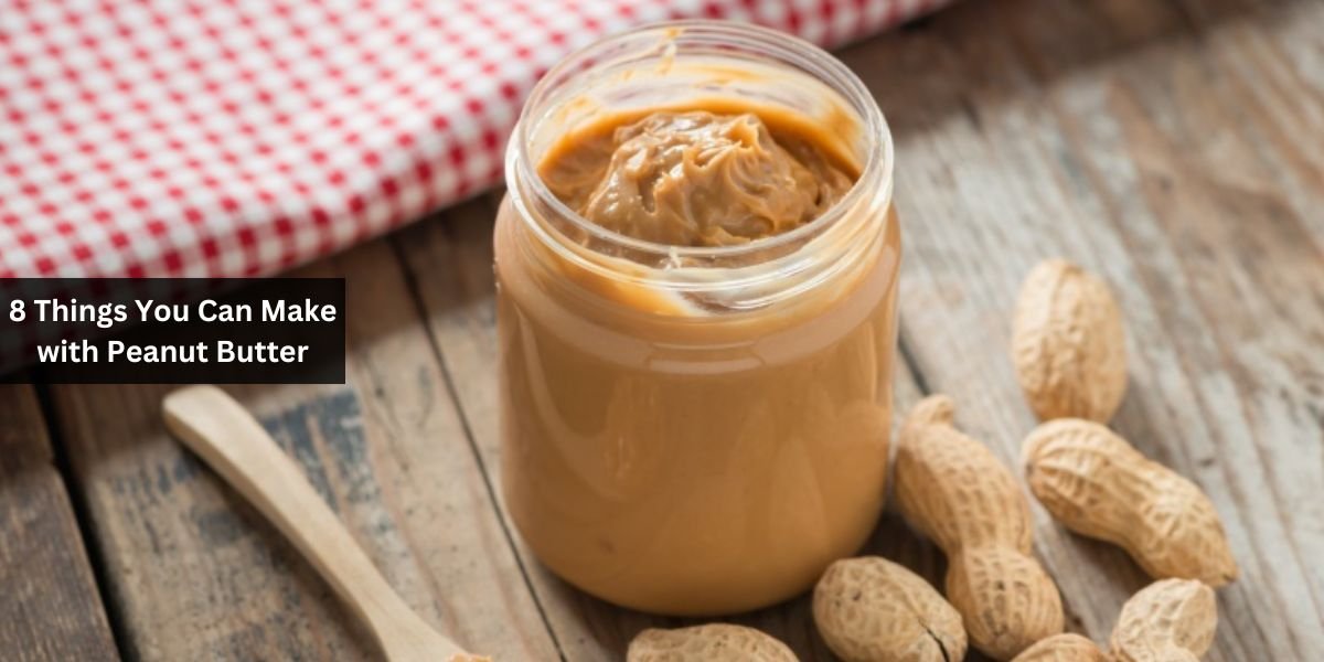8 Things You Can Make with Peanut Butter